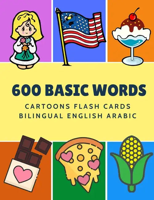 600 Basic Words Cartoons Flash Cards Bilingual English Arabic: Easy learning baby first book with card games like ABC alphabet Numbers Animals to prac - Paperback